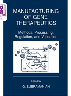 海外直订Manufacturing of Gene Therapeutics: Methods, Processing, Regulation, and Validat 基因疗法的制造:方法、加工