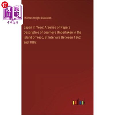 海外直订Japan in Yezo: A Series of Papers Descriptive of Journeys Undertaken in the Isla 《野藏的日本：186