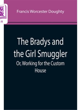 海外直订The Bradys and the Girl Smuggler; Or, Working for the Custom House 布莱迪夫妇和走私女孩;或者，在海关工作