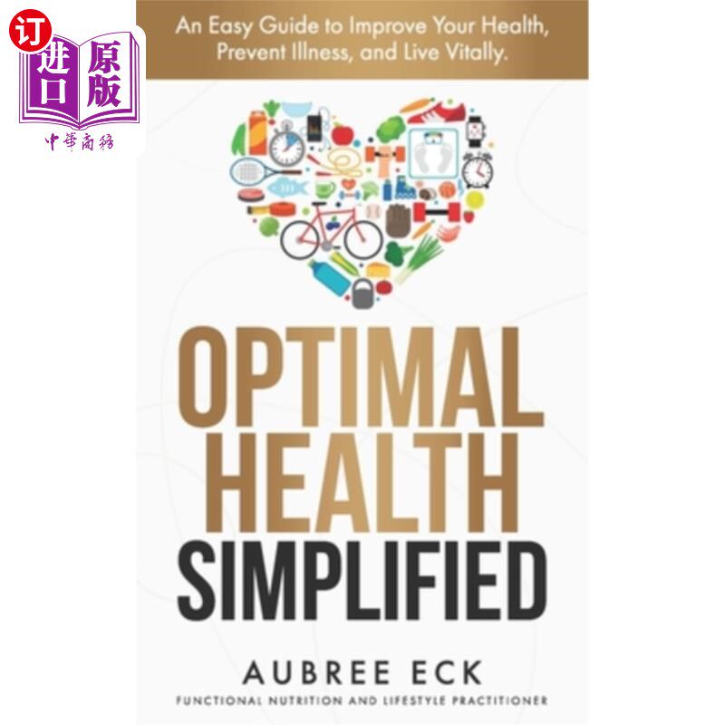 海外直订医药图书Optimal Health Simplified: An Easy Guide to Improve Your Health, Prevent Illness 最佳健康简化：一个