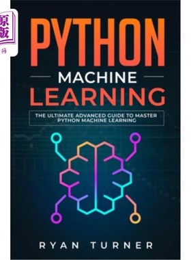 海外直订Python Machine Learning: The Ultimate Advanced Guide to Master Python Machine Le Python机器学习