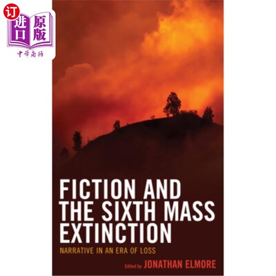 海外直订Fiction and the Sixth Mass Extinction: Narrative in an Era of Loss 小说与第六次大灭绝:失落时代的叙事