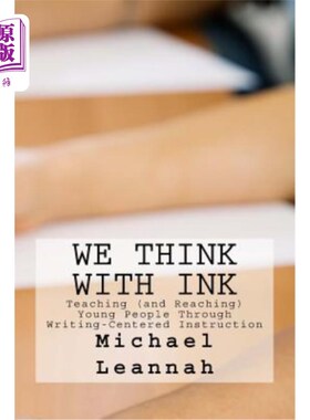 海外直订We Think With Ink: Teaching (and Reaching) Young People Through Writing-Centered 我们用墨水思考：通过以写作