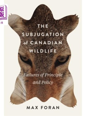 海外直订The Subjugation of Canadian Wildlife: Failures of Principle and Policy Volume 9 加拿大野生动物的征服:原则和