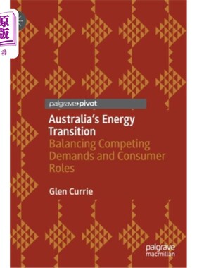 海外直订Australia's Energy Transition: Balancing Competing Demands and Consumer Roles 澳大利亚的能源转型:平衡相互竞