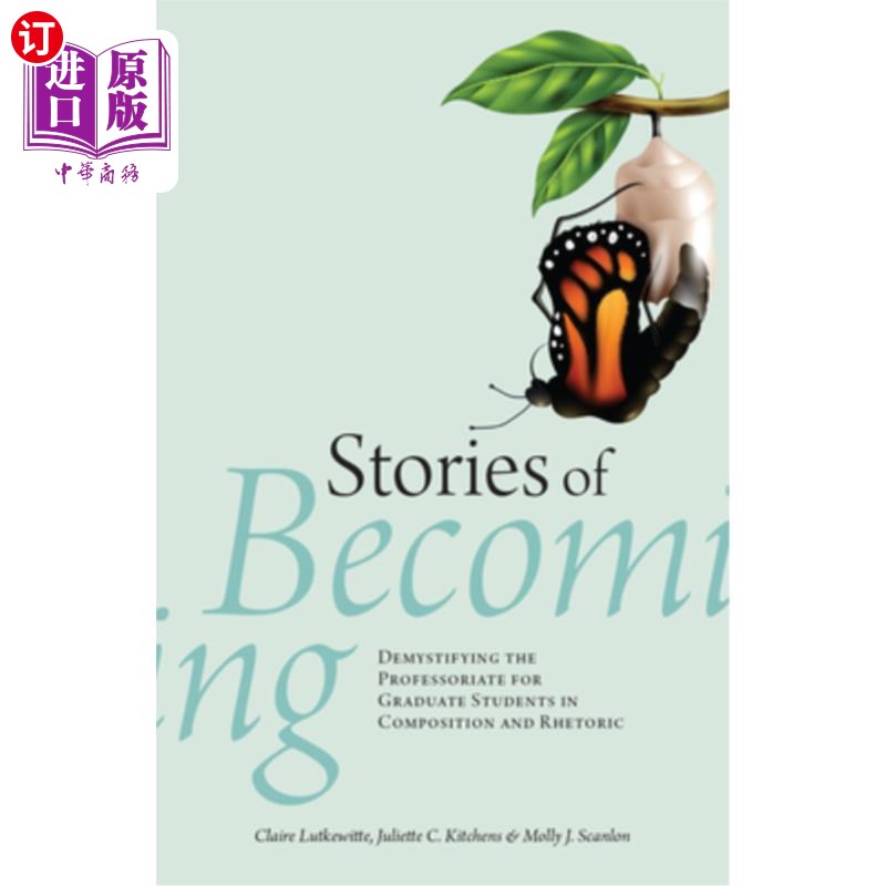 海外直订Stories of Becoming: Demystifying the Professoriate for Graduate Students in Com 成为的故事:为写作和修辞学