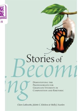 海外直订Stories of Becoming: Demystifying the Professoriate for Graduate Students in Com 成为的故事:为写作和修辞学