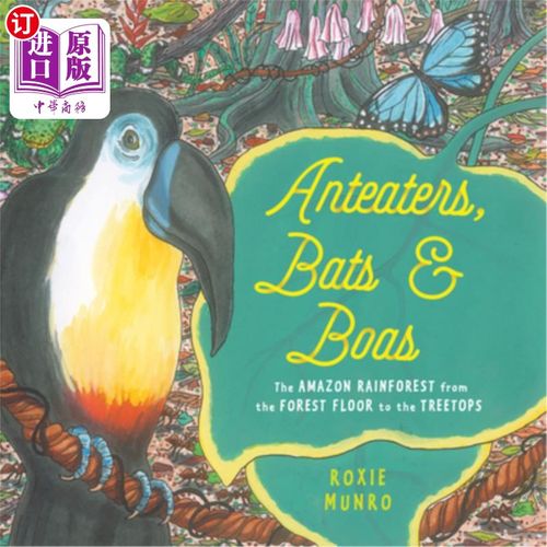 海外直订Anteaters, Bats & Boas: The Amazon Rainforest from the Forest Floor to the Treet 食蚁兽、蝙蝠和蟒蛇:从森林