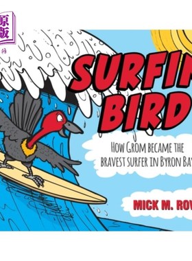 海外直订Surfin' Bird: How Grom Became the Bravest Surfer in Byron Bay 冲浪鸟：格罗姆如何成为拜伦湾最勇敢的冲浪者