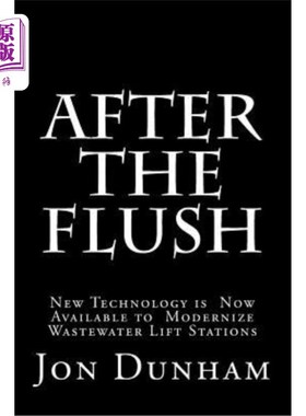 海外直订After the Flush: A New Technology is Now Available to Modernize Wastewater Lift  冲洗后:一种新技术，现在可