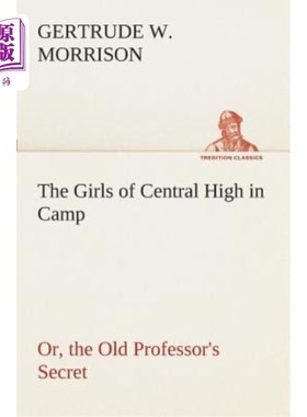 海外直订The Girls of Central High in Camp Or, the Old Professor's Secret 中央高中的女孩们在露营，或者，老教授的秘密
