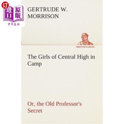 海外直订The Girls of Central High in Camp Or, the Old Professor's Secret 中央高中的女孩们在露营，或者，老教授的秘密