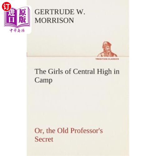 海外直订The Girls of Central High in Camp Or, the Old Professor's Secret 中央高中的女孩们在露营，或者，老教授的秘密