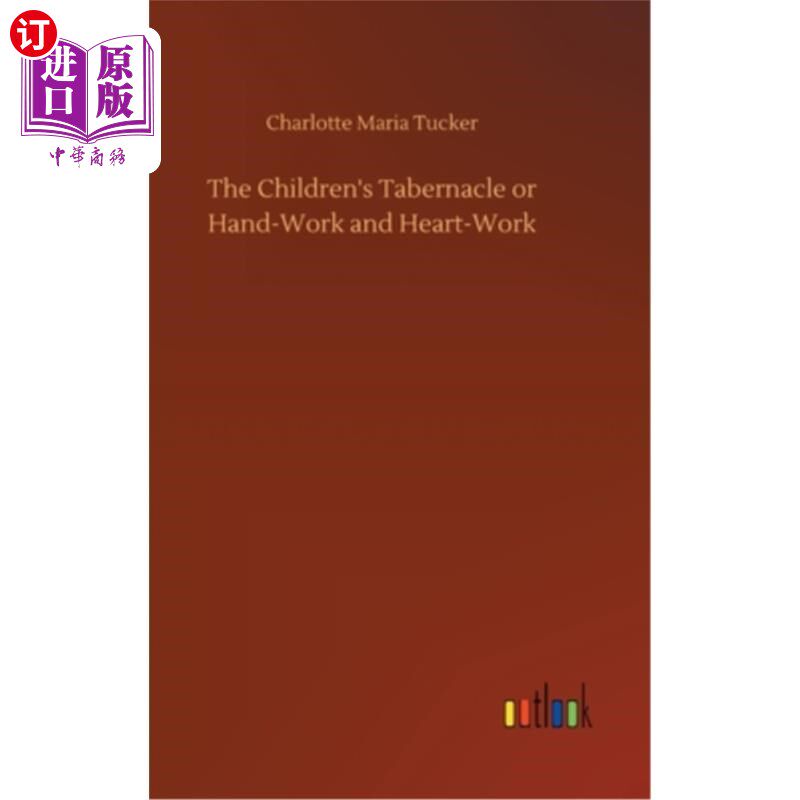 海外直订The Children's Tabernacle or Hand-Work and Heart-Work 孩子们的帐幕或手工和心工
