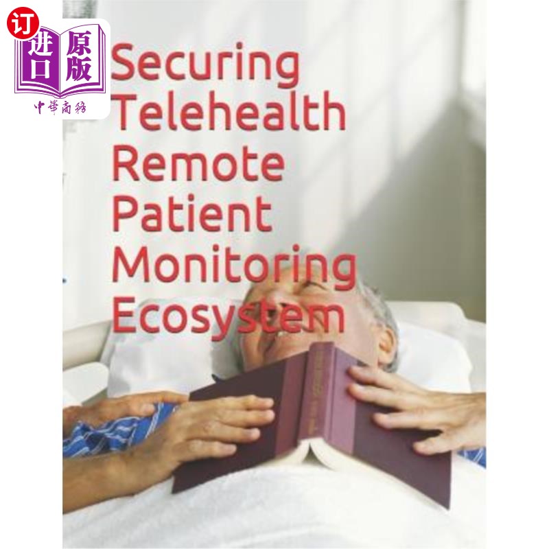 海外直订Securing Telehealth Remote Patient Monitoring Ecosystem 保障远程医疗远程患者监测生态系统