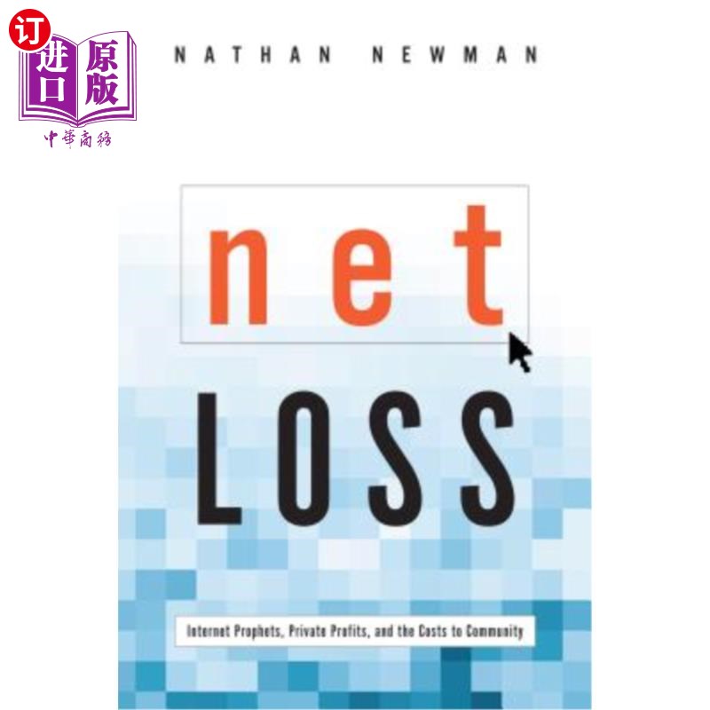 海外直订Net Loss: Internet Prophets, Private Profits, and the Costs to Community 净损失:互联网先知、私人利润和社区 书籍/杂志/报纸 经济管理类原版书 原图主图