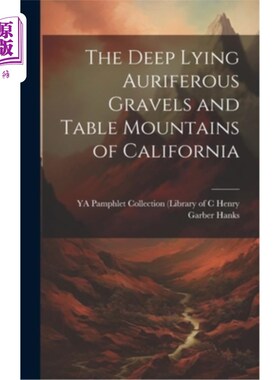 海外直订The Deep Lying Auriferous Gravels and Table Mountains of California 深埋的含金砾石和加利福尼亚的桌山