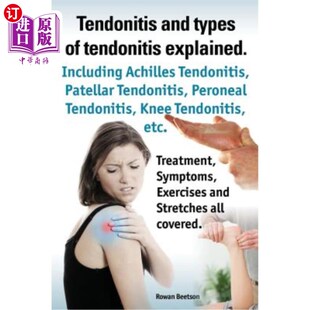 海外直订医药图书Tendonitis and the Different Types of Tendonitis Explained. Tendonitis Symptoms, 肌腱炎和不同类型的