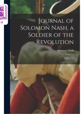海外直订Journal of Solomon Nash, a Soldier of the Revolution: 1776-1777 革命战士所罗门·纳什日记:1776-1777