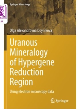 海外直订Uranous Mineralogy of Hypergene Reduction Region: Using Electron Microscopy Data 表生还原区的天王星矿物学:使用