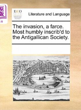 海外直订The Invasion, a Farce. Most Humbly Inscrib'd to the Antigallican Society. 入侵，一场闹剧。恭敬地加入反高卢