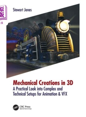 海外直订Mechanical Creations in 3D: A Practical Look into Complex and Technical Setups f 3D中的机械创作：对动画和VF