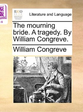 海外直订The Mourning Bride. a Tragedy. by William Congreve. 哀悼的新娘。一场悲剧。威廉·康格里夫著。