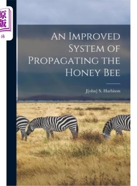 海外直订An Improved System of Propagating the Honey Bee 一种改良的蜜蜂繁殖系统