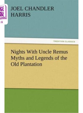 海外直订Nights With Uncle Remus Myths and Legends of the Old Plantation 与雷姆斯叔叔共度的夜晚古老种植园的神话和传