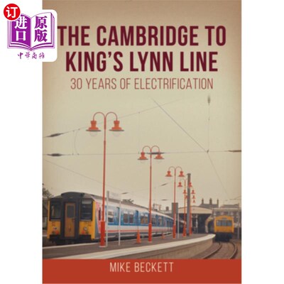 海外直订The Cambridge to King's Lynn Line: 30 Years of Electrification 剑桥至国王林恩线:电气化30年