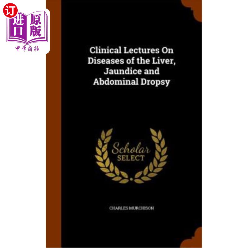 海外直订Clinical Lectures on Diseases of the Liver, Jaundice and Abdominal Dropsy 肝脏疾病、黄疸和腹水的临床讲座