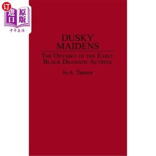 海外直订Dusky Maidens: The Odyssey of the Early Black Dramatic Actress 《黄昏少女:早期黑人戏剧演员的奥德赛