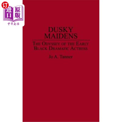 海外直订Dusky Maidens: The Odyssey of the Early Black Dramatic Actress 《黄昏少女:早期黑人戏剧演员的奥德赛