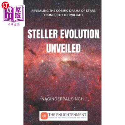 海外直订Steller Evolution Unveiled: Revealing the Cosmic Drama of Stars from Birth to Tw 星形演化揭秘：揭示恒星从诞