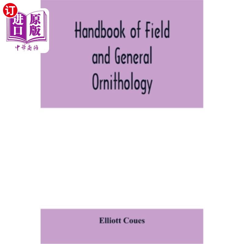 海外直订Handbook of field and general ornithology; a manual of the structure and classif 野外和一般鸟类学手册;鸟类