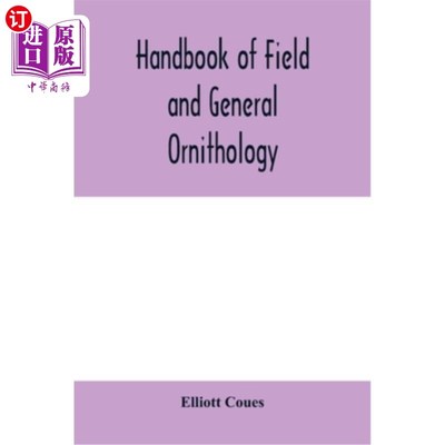 海外直订Handbook of field and general ornithology; a manual of the structure and classif 野外和一般鸟类学手册；鸟类