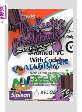 海外直订The Recipe for Actavis: The Rise, Fall, and Legacy of Purple Drank 阿特维斯的配方:紫色饮料的兴起，衰落和遗