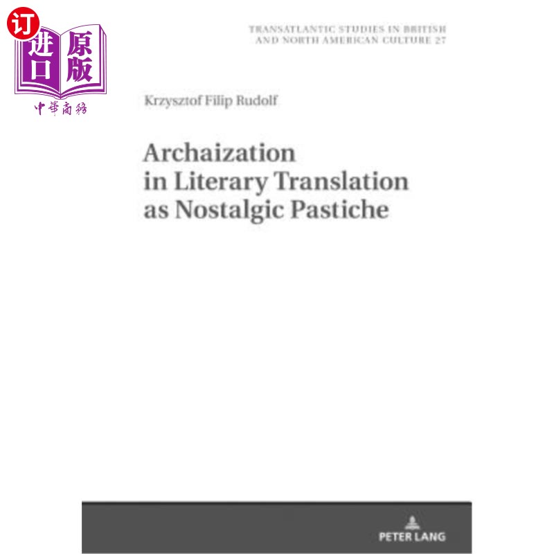 海外直订Archaization in Literary Translation as Nostalgic Pastiche 文学翻译中的仿古现象:怀旧仿照