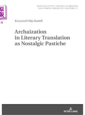 海外直订Archaization in Literary Translation as Nostalgic Pastiche 文学翻译中的仿古现象:怀旧仿照