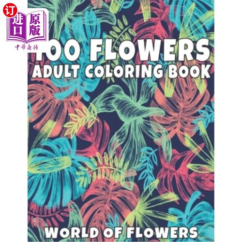 海外直订100 Flowers Adult Coloring Book: Adult Relaxation Coloring Book 100 Inspirationa 100朵花成人着色书:成人放松