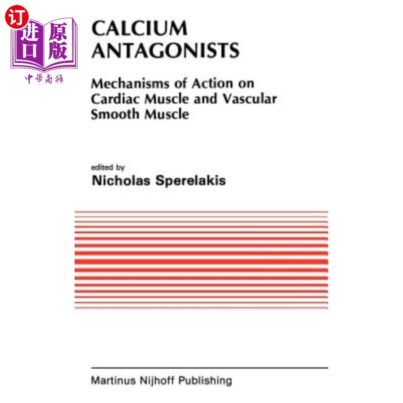 海外直订医药图书Calcium Antagonists: Mechanism of Action on Cardiac Muscle and Vascular Smooth M 钙拮抗剂:对心肌和