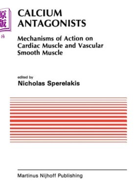 海外直订医药图书Calcium Antagonists: Mechanism of Action on Cardiac Muscle and Vascular Smooth M 钙拮抗剂:对心肌和