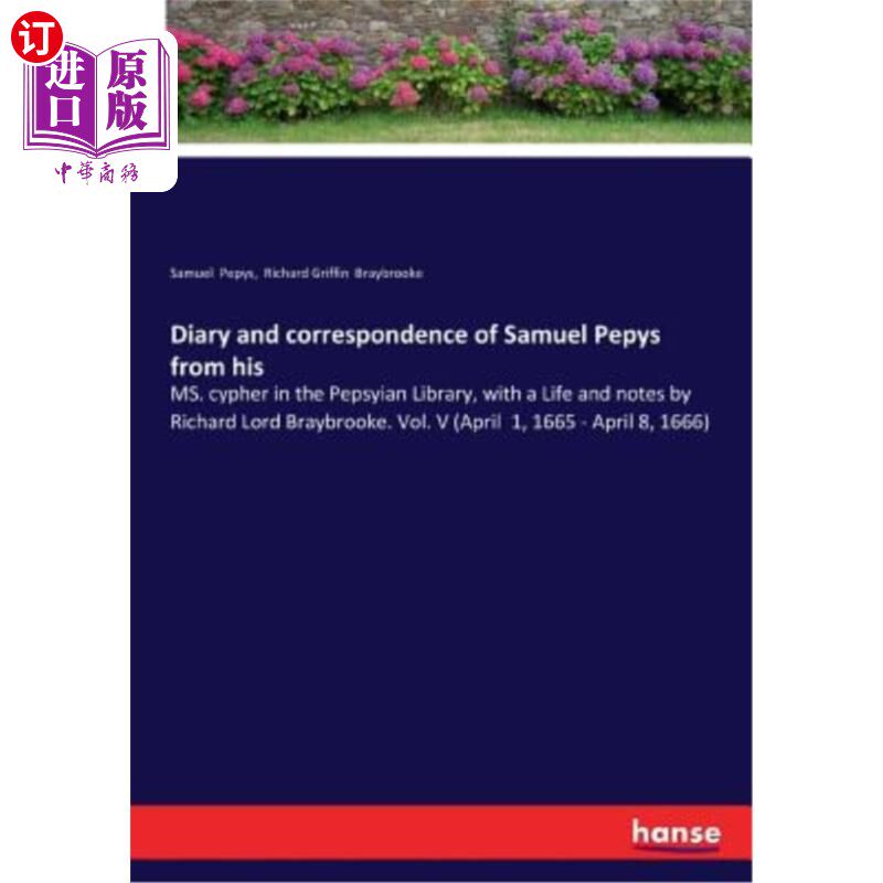 海外直订Diary and correspondence of Samuel Pepys from his: MS. cypher in the Pepsyian Li 塞缪尔·佩皮斯(Sa