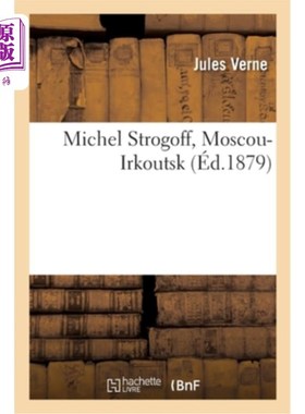 海外直订法语 Michel Strogoff, Moscou-Irkoutsk: Suivi de Un Drame Au Mexique, Les Premiers Nav 米歇尔·斯特罗戈夫，莫