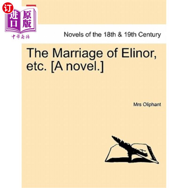 海外直订The Marriage of Elinor, Etc. [A Novel.] Vol. I. 埃莉诺的婚姻等[小说]第一卷。