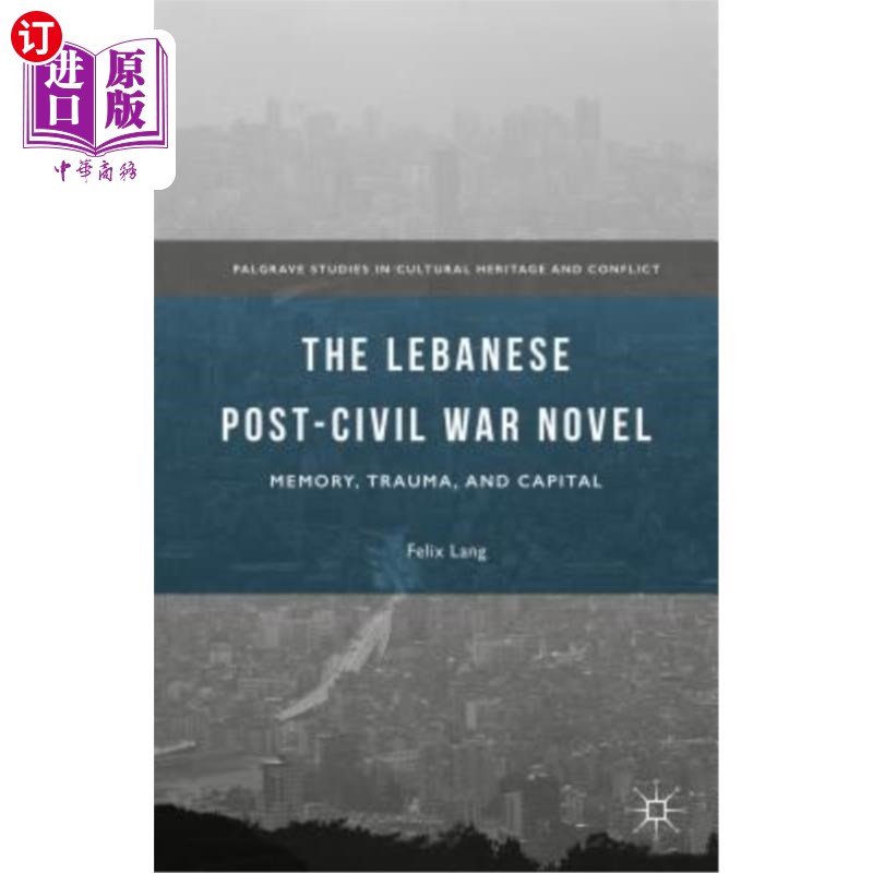海外直订The Lebanese Post-Civil War Novel: Memory, Trauma, and Capital 黎巴嫩内战后小说:记忆、创伤与资本