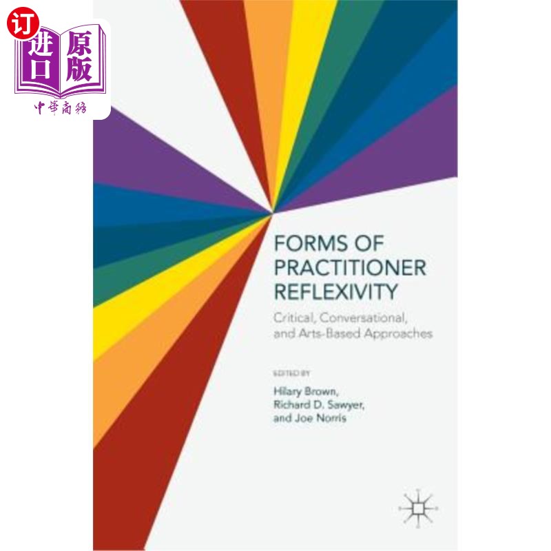 海外直订Forms of Practitioner Reflexivity: Critical, Conversational, and Arts-Based Appr 实践者反思性的形式:批判、