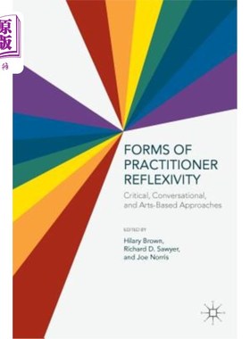 海外直订Forms of Practitioner Reflexivity: Critical, Conversational, and Arts-Based Appr 实践者反思性的形式:批判、