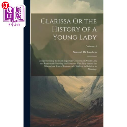 海外直订Clarissa Or the History of a Young Lady: Comprehending the Most Important Concer 克拉丽莎或一位年轻女士的历