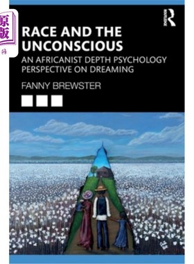 海外直订Race and the Unconscious: An Africanist Depth Psychology Perspective on Dreaming 种族与无意识:一个非洲人对